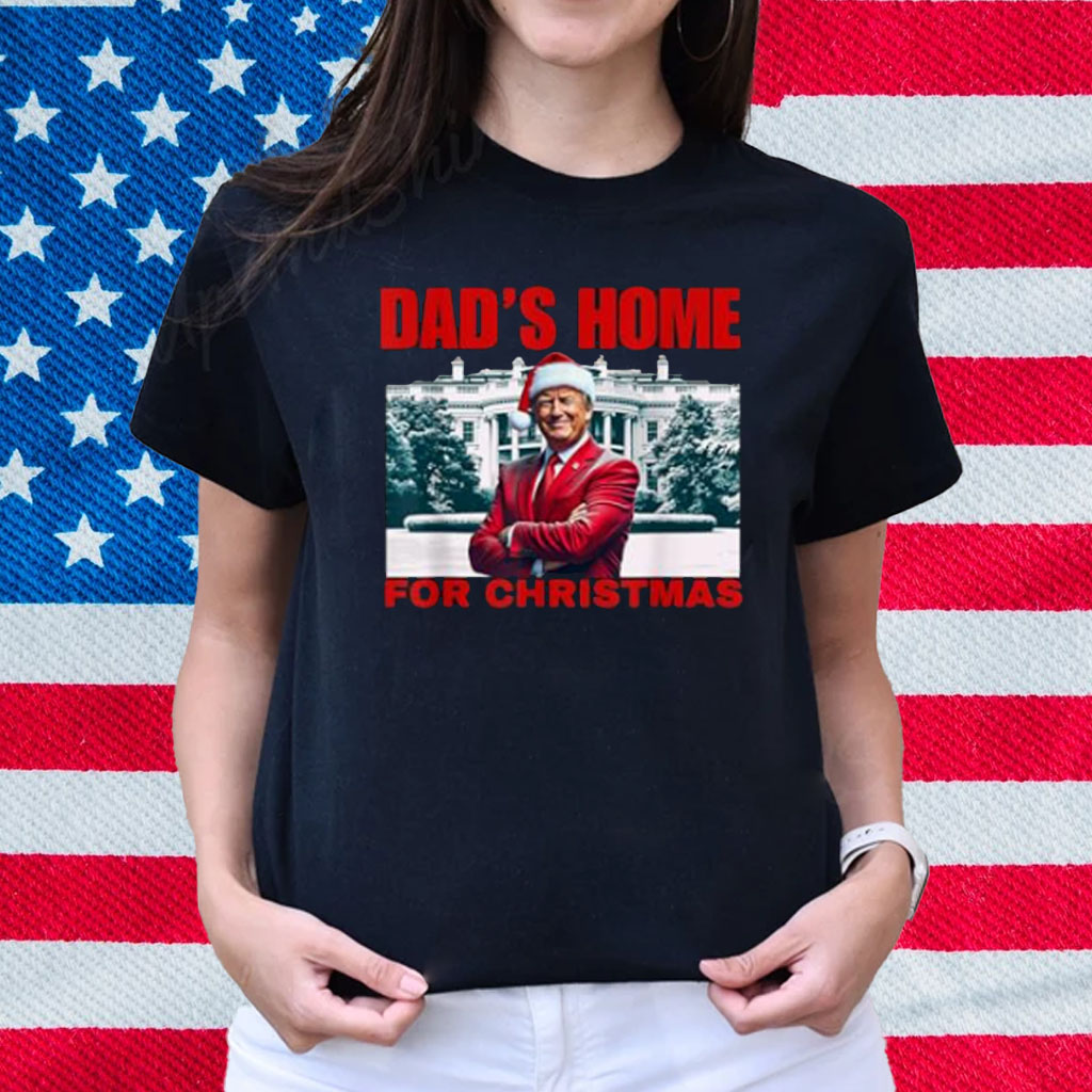 Funny! DAD'S HOME For CHRISTMAS DAD Trump Home For CHRISTMAS T-Shirt