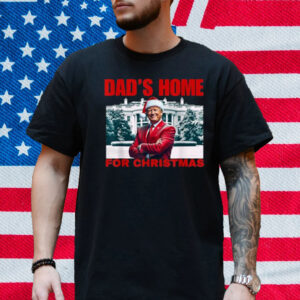 Funny! DAD'S HOME For CHRISTMAS DAD Trump Home For CHRISTMAS T-Shirt