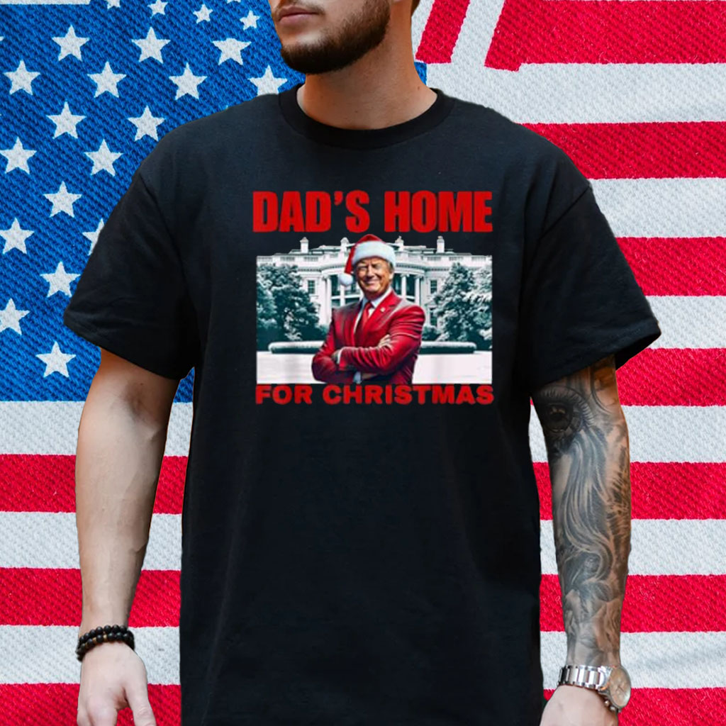 Funny! DAD'S HOME For CHRISTMAS DAD Trump Home For CHRISTMAS T-Shirt