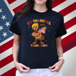 I'm Thankful Trump Won 2024 Flag American Back Thanksgiving T-Shirt