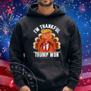 I'm Thankful Trump Won Thanksgiving Turkey Trump T-Shirt