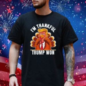 I'm Thankful Trump Won Thanksgiving Turkey Trump T-Shirt