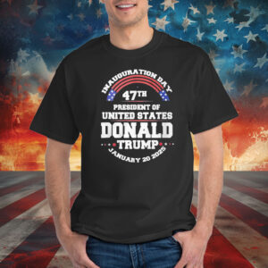 Inauguration Day 47th President Of United States Donald Trump January 20 2025 T-Shirt
