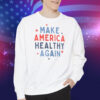 Make America Healthy Again 2024 Sweatshirt