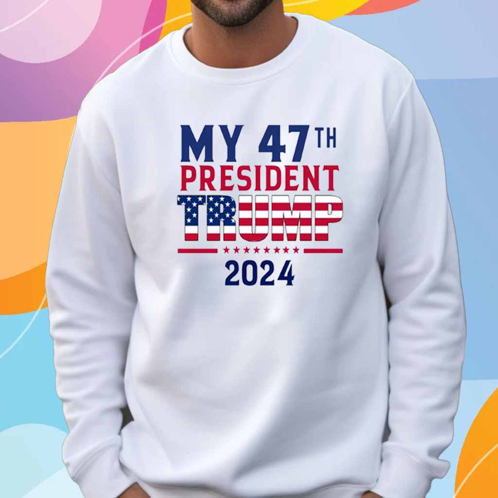 My 47th President Trump 2024 T-Shirt