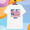 My 47th President Trump 2024 T-Shirt
