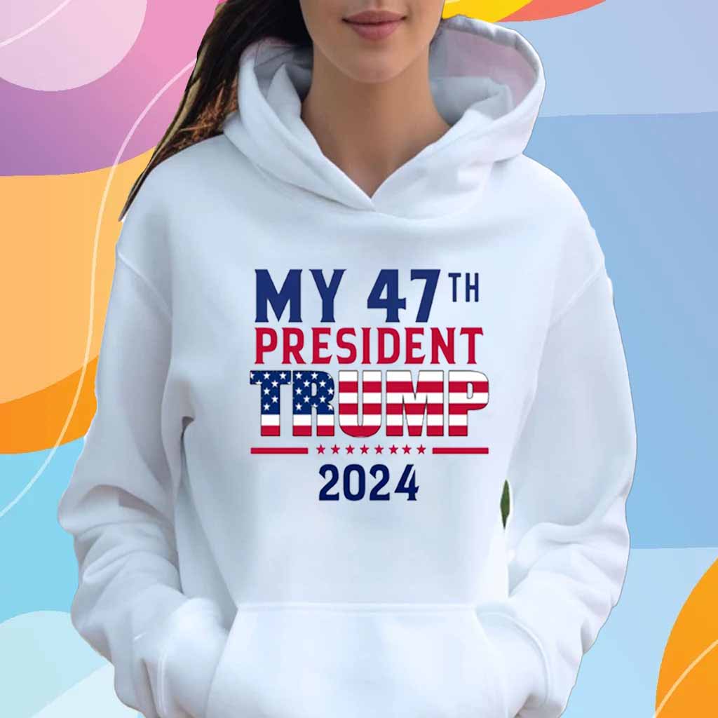 My 47th President Trump 2024 T-Shirt