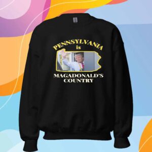 Pennsylvania Is Magadonalds Country Trump 2024 T-Shirt
