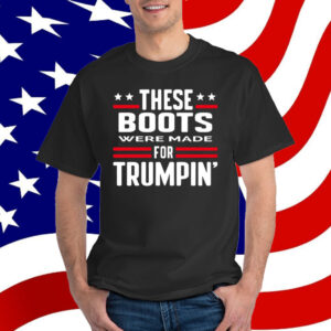 These Boots Were Made For Trumpin' T-Shirt