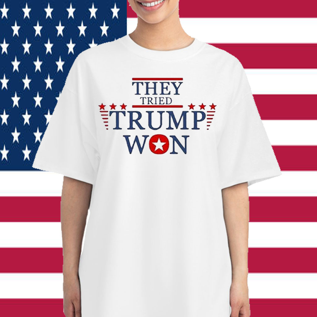 They Tried Trump Won 2024 Election T-Shirt