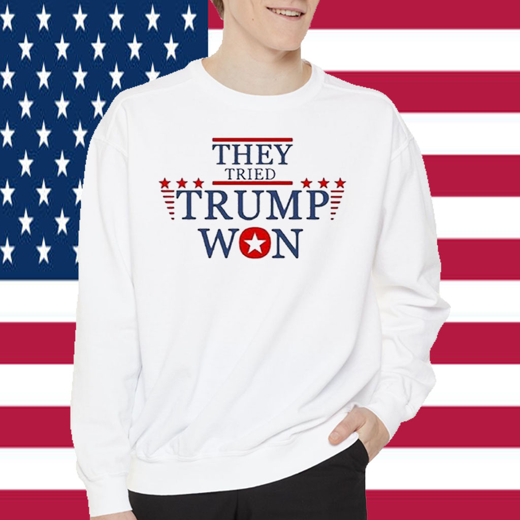 They Tried Trump Won 2024 Election T-Shirt