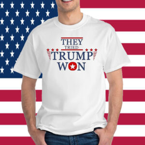 They Tried Trump Won 2024 Election T-Shirt
