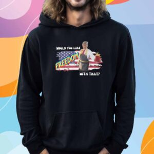 Trump 2024 Would You Like Freedom With That T-Shirt