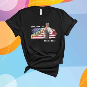 Trump 2024 Would You Like Freedom With That T-Shirt