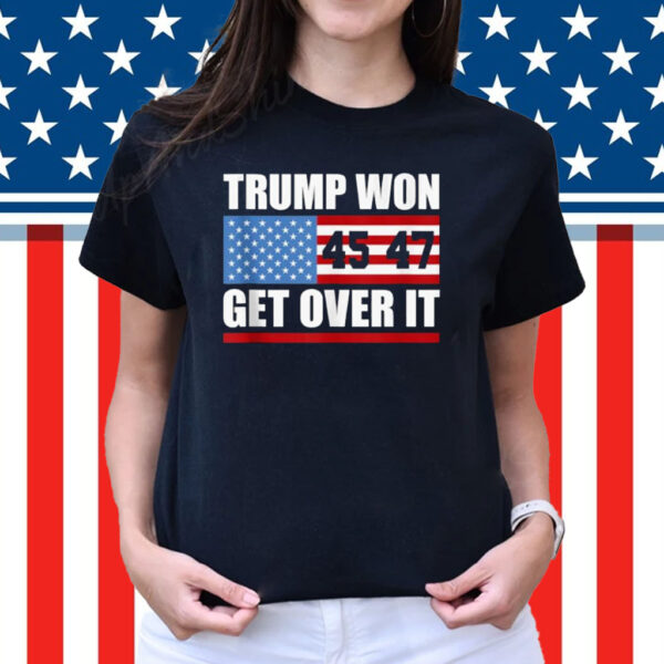 Trump 45 47 American Flag Trump Won Get Over It Shirt