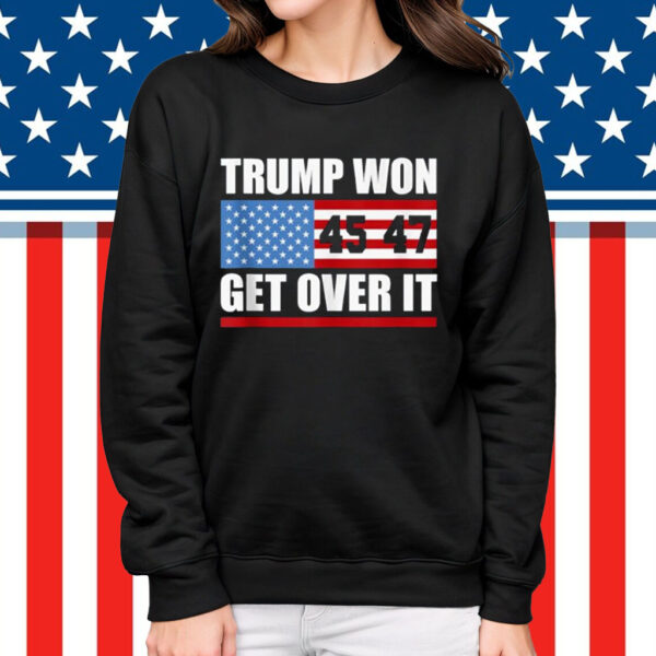 Trump 45 47 American Flag Trump Won Get Over It Shirt