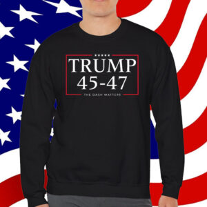 Trump 45 47 The Dash Matters Graphic T-Shirt