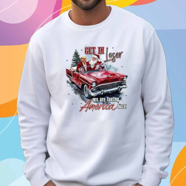 Trump Get In Loser We Are Taking America Back T-Shirt