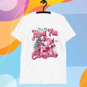 Trump I'll Be Home for Christmas - Humorous Trump Christmas T-Shirt
