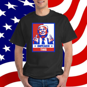 Trump Impeach This Shirt