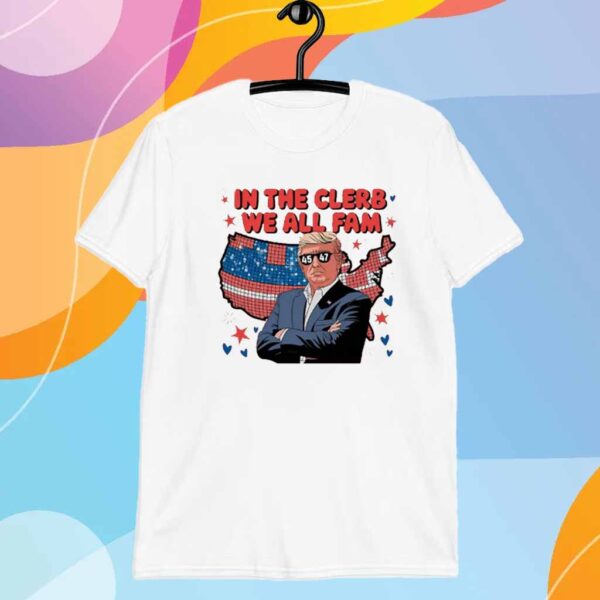 Trump In The Clerb We All Fam T-Shirt