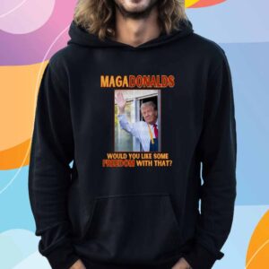 Trump MAGA Donalds Would You Like Some Freedom With That T-Shirt