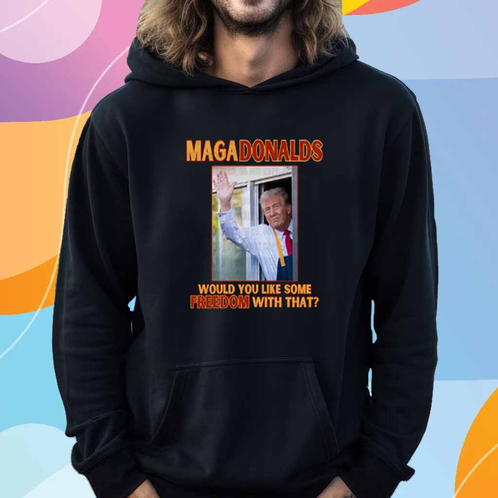 Trump MAGA Donalds Would You Like Some Freedom With That T-Shirt