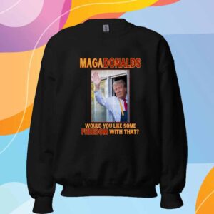 Trump MAGA Donalds Would You Like Some Freedom With That T-Shirt