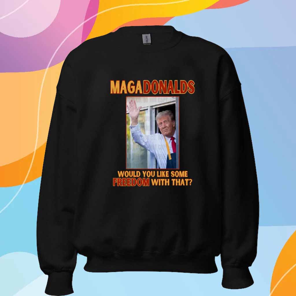 Trump MAGA Donalds Would You Like Some Freedom With That T-Shirt