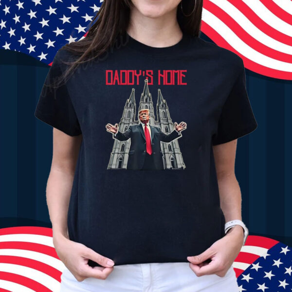 Trump St Patrick’s Cathedral Take America Back Daddy's Home T-Shirt