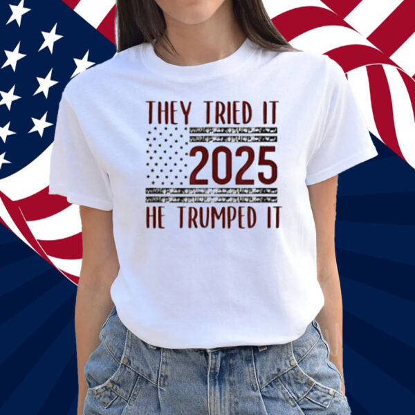 Trump They Tried It He Trumped It 2024 Patriotic T-Shirt