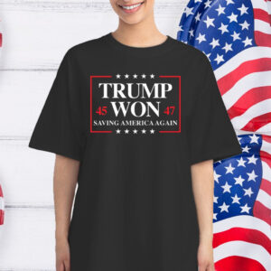 Trump Won 2024 Saving America Again 45 47 T-Shirt