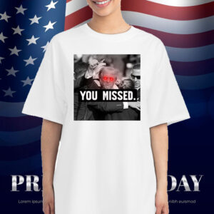 Trump You Missed Republican Pro Trump T-Shirt