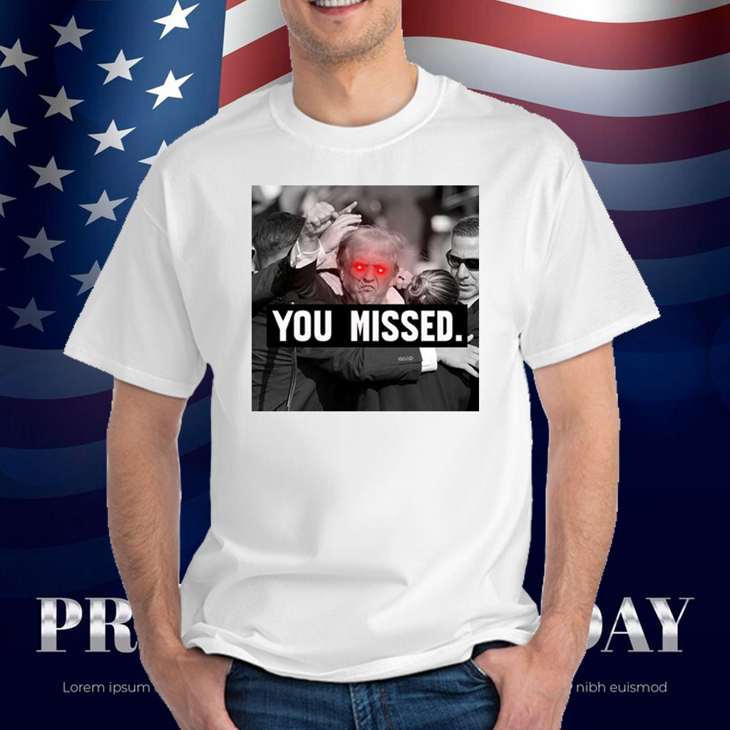 Trump You Missed Republican Pro Trump T-Shirt