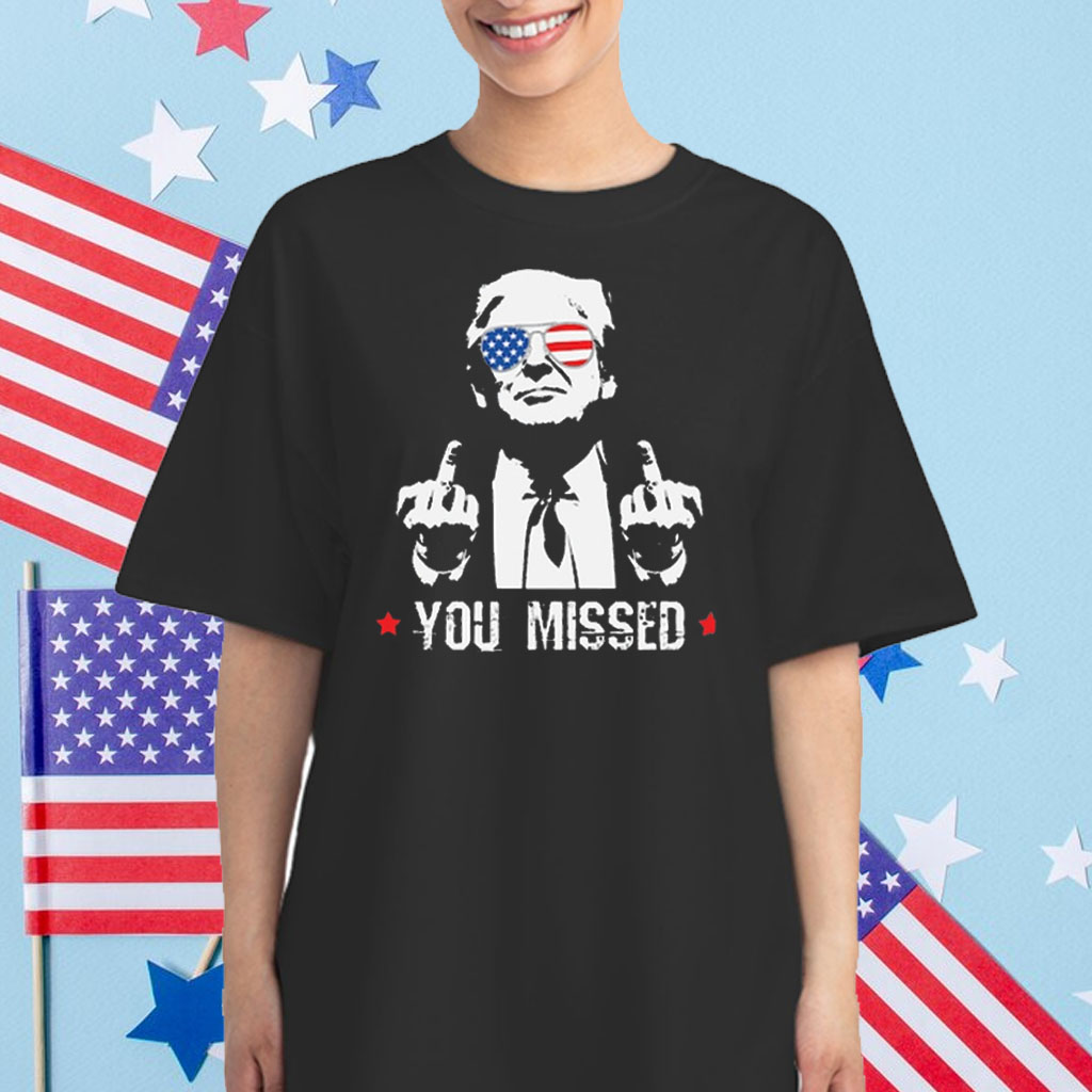 Trump You Missed Shirt