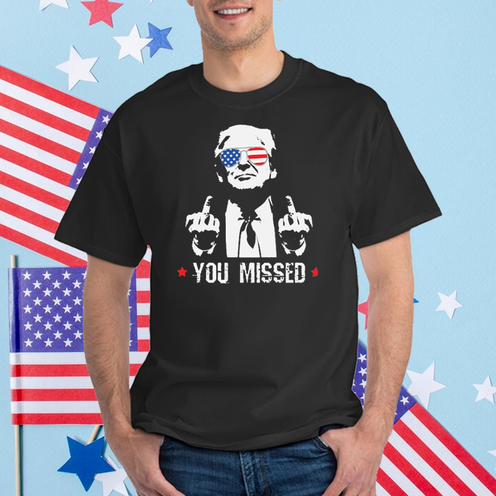 Trump You Missed Shirt