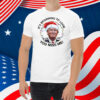 Xmas Trump It's Beginning To Look a Lot Like You Missed Me T-Shirt