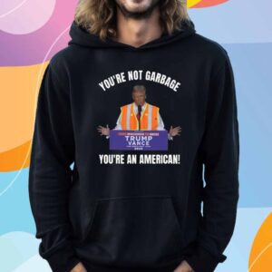 You're Not Garbage You're an American Truck T-Shirt