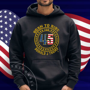 Born To Ride For 45 Donald J Trump Shirt