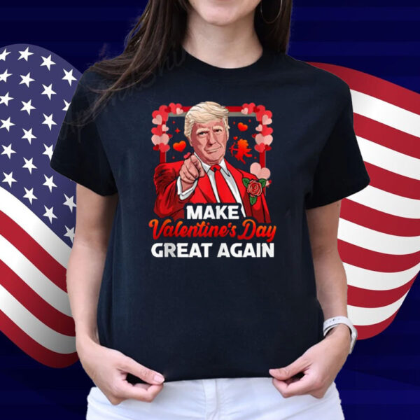 Make Valentines Day Great Again Love President Trump Shirt