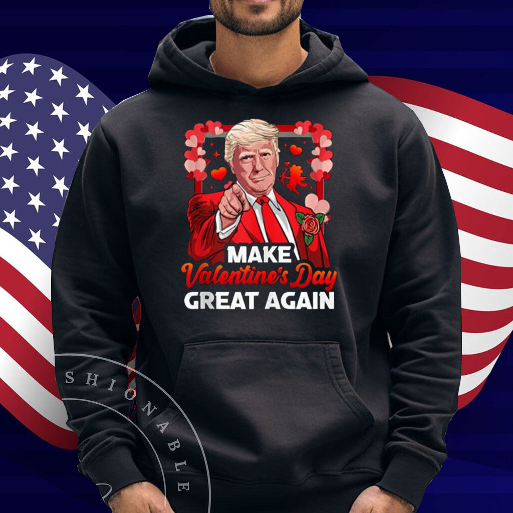 Make Valentines Day Great Again Love President Trump Shirt