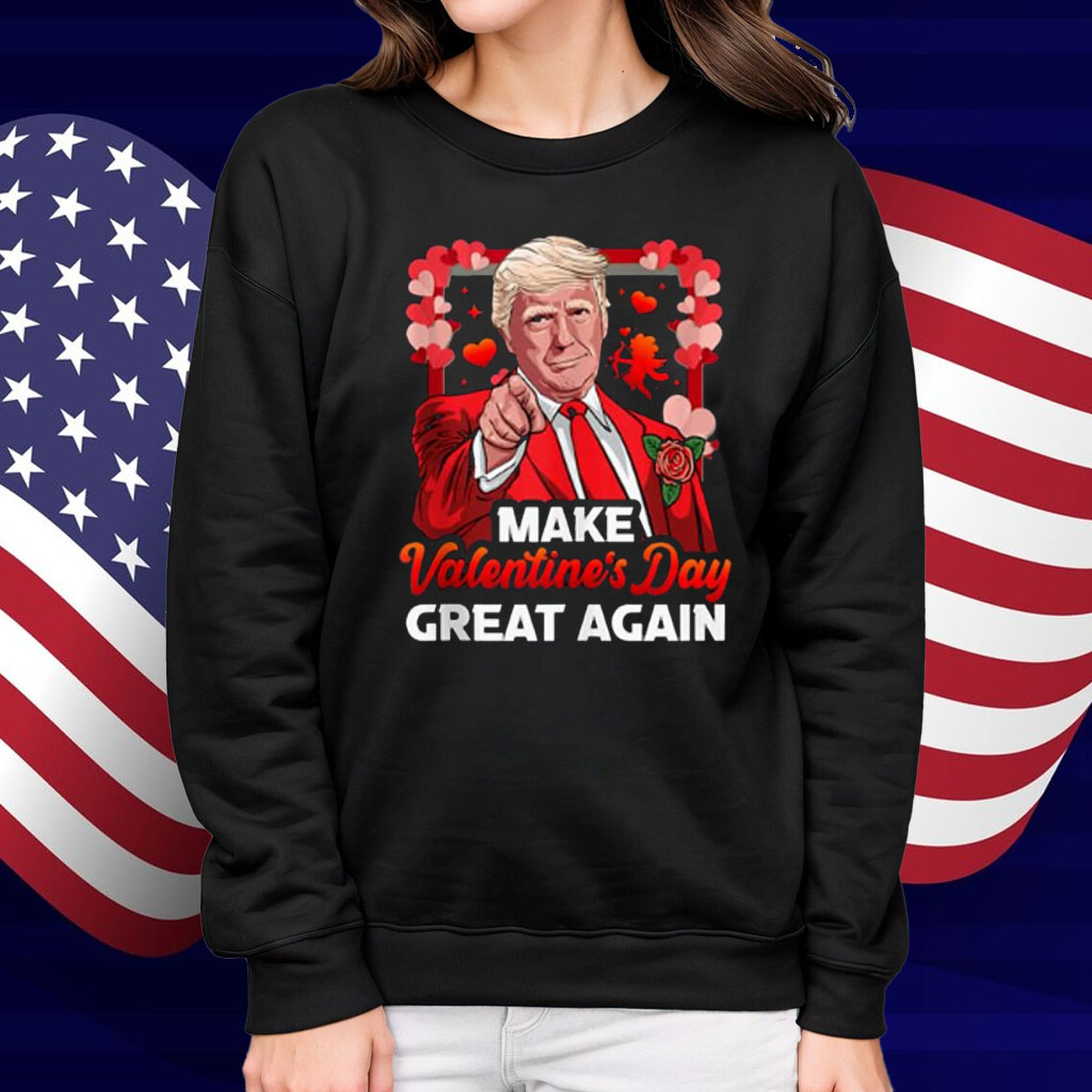 Make Valentines Day Great Again Love President Trump Shirt