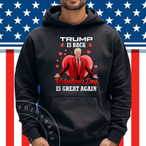 Trump is Back Valentines Day is Great Again Love Trump Shirt