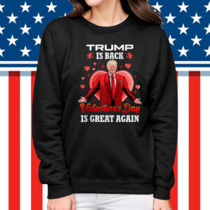 Trump is Back Valentines Day is Great Again Love Trump Shirt