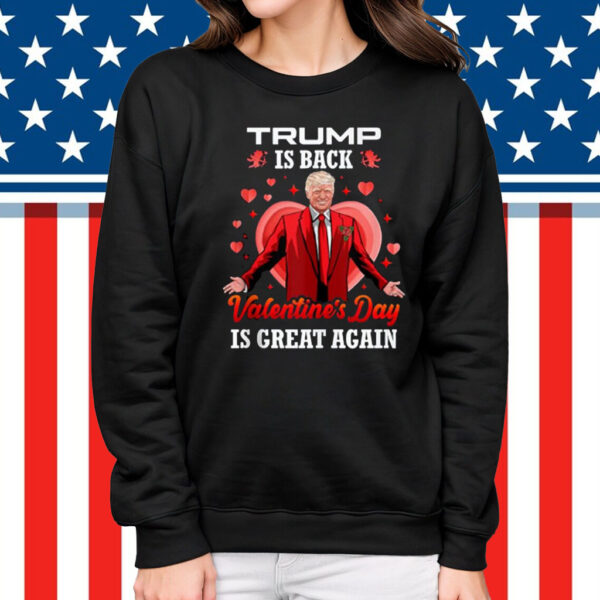 Trump is Back Valentines Day is Great Again Love Trump Shirt