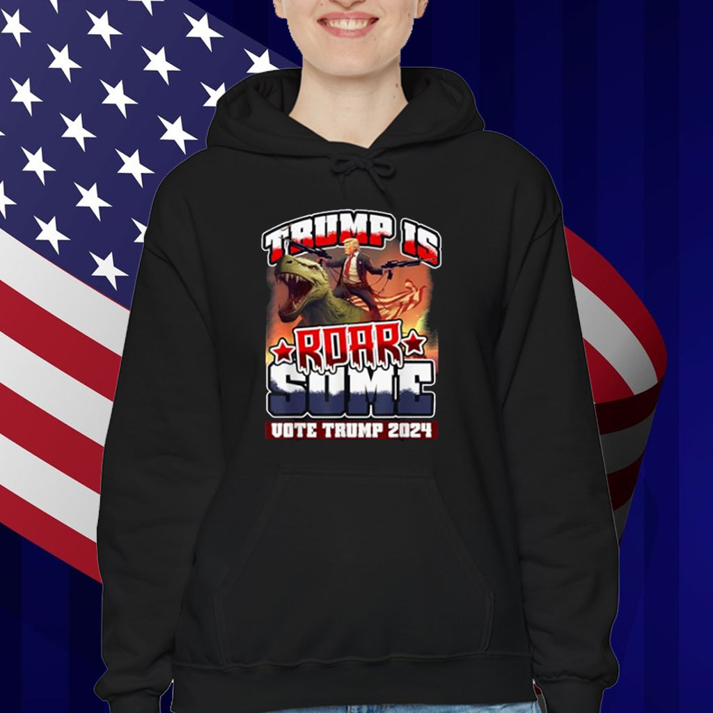 Trump is Roarsome - Trump 2024 Presidential T-Shirt