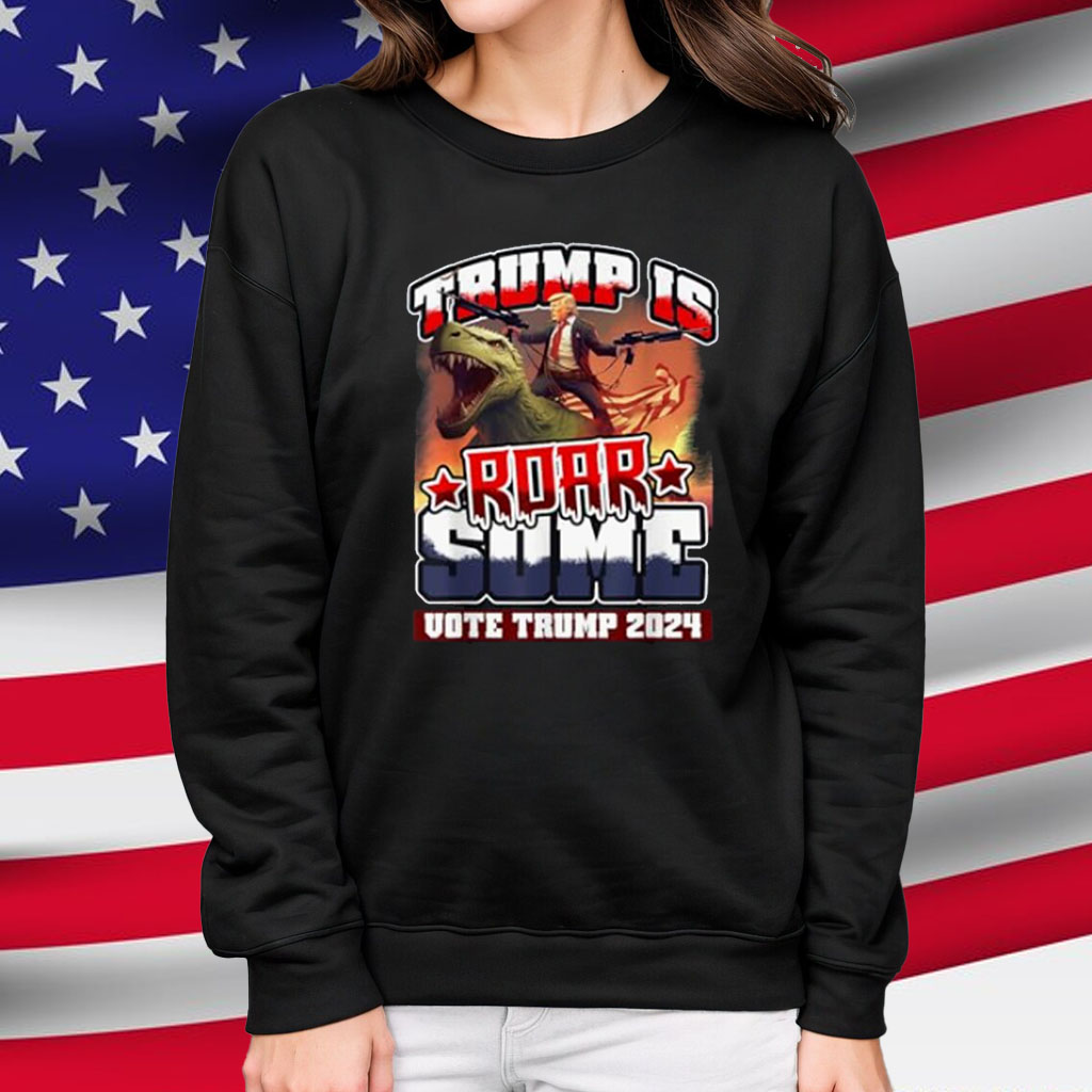 Trump is Roarsome - Trump 2024 Presidential T-Shirt