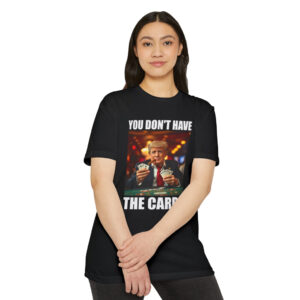 Donald Trump You Don't Have the Cards Funny Meme Shirt