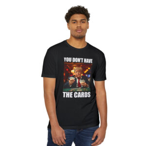 Donald Trump You Don't Have the Cards Funny Meme Shirt