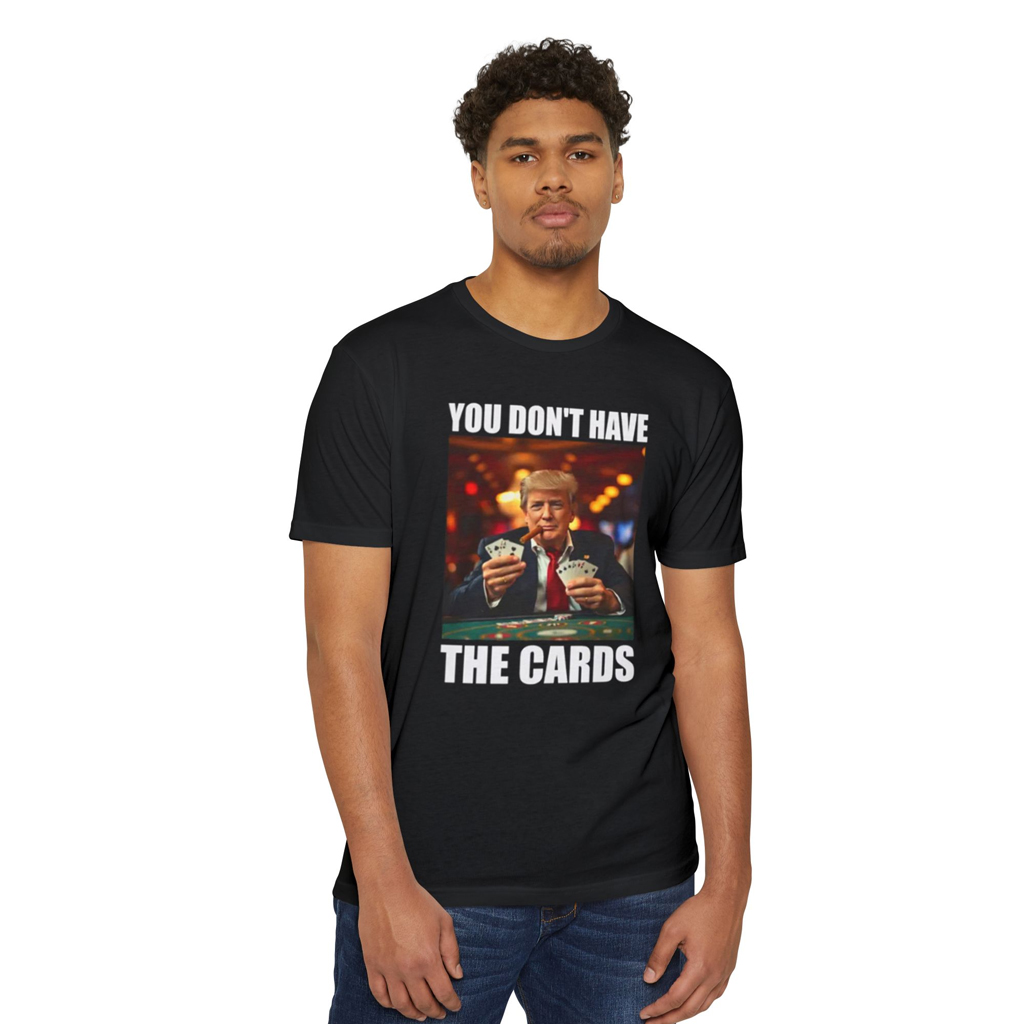 Donald Trump You Don't Have the Cards Funny Meme Shirt